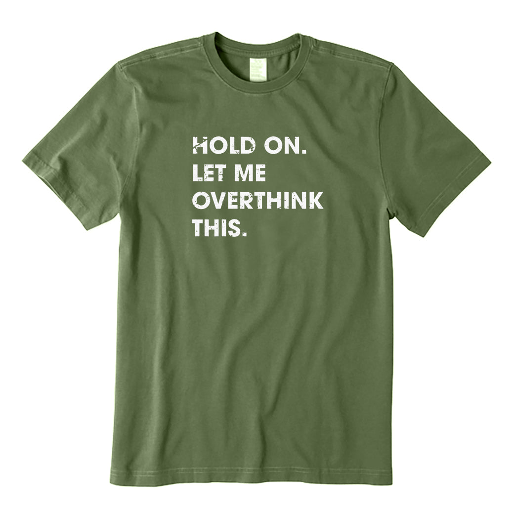 Hold on Let Me Overthink T-Shirt