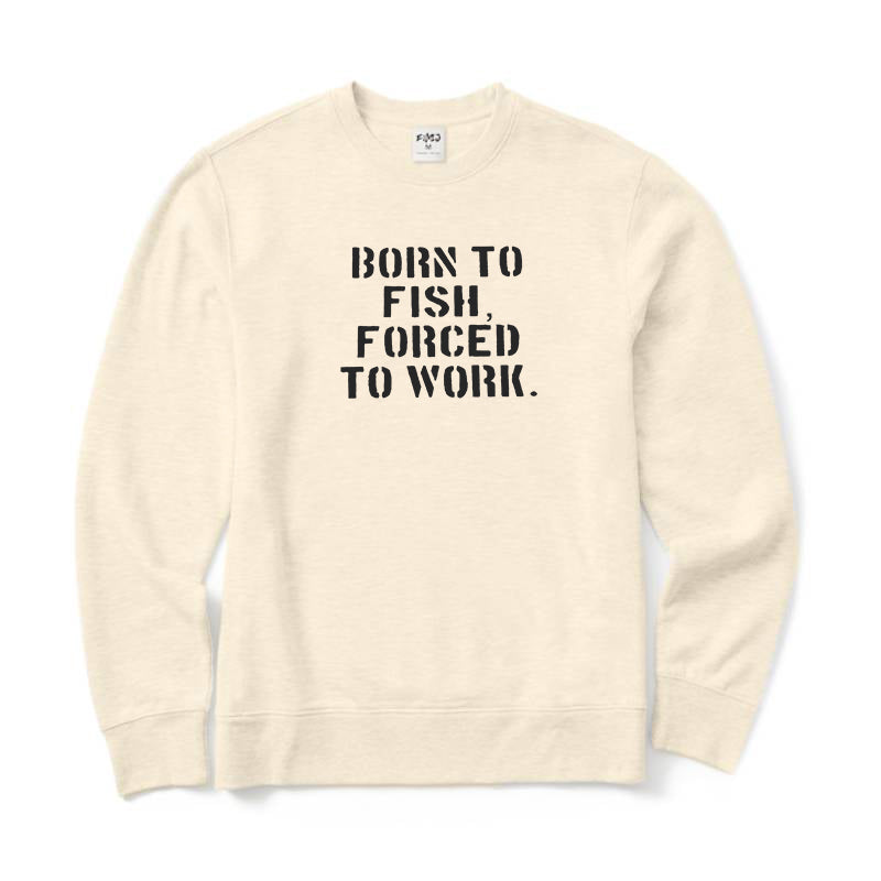 Born To Fish Forced To Work Crewneck Sweatshirt