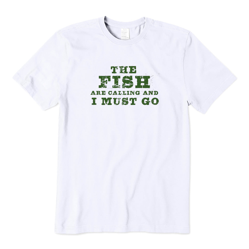 The Fish Are Calling and I Must Go T-Shirt