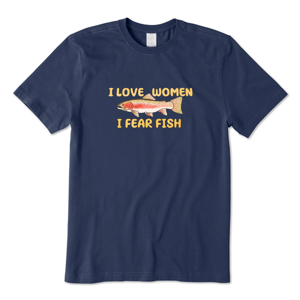 I Love Women I Fear Fish T-Shirt