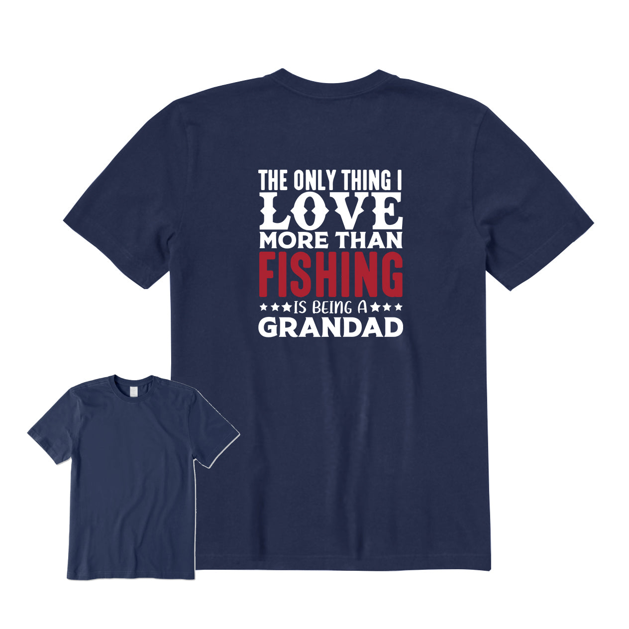 The Only Thing I Love More Than Fishing Is Being A Grandad Back Graphic T-Shirt