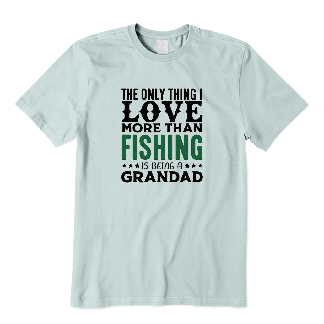 The Only Thing I Love More Than Fishing Is Being A Grandad T-Shirt