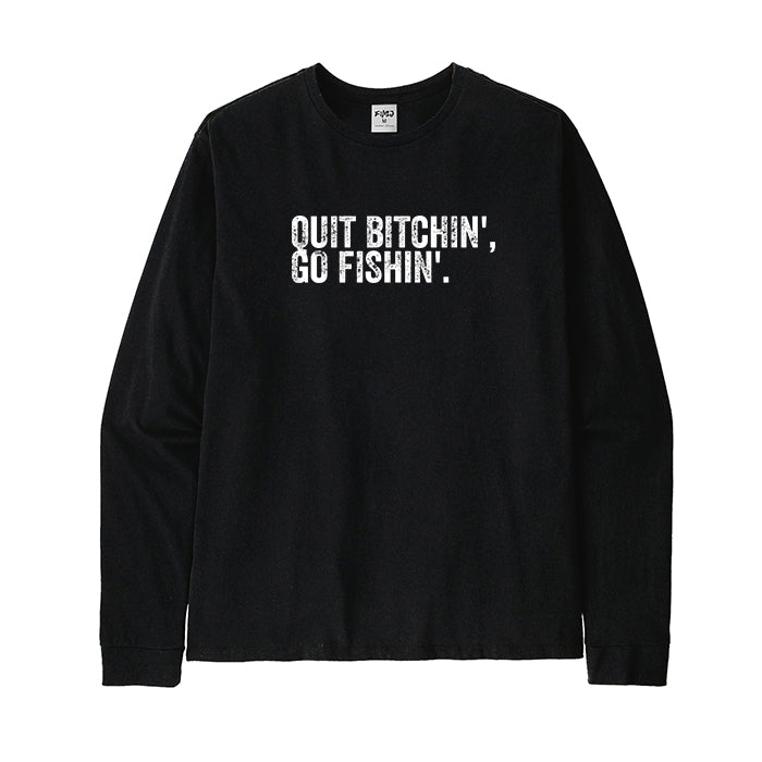 Quit Bitching Go Fishing Long Sleeve T-Shirt