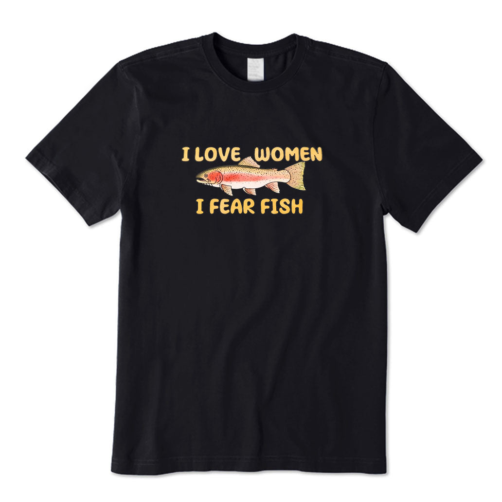 I Love Women I Fear Fish T-Shirt