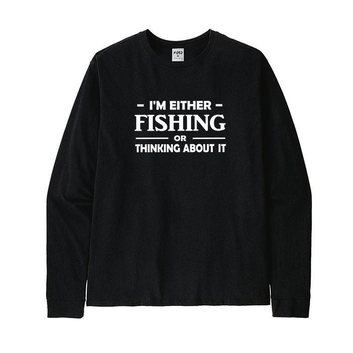 I'm Either Fishing or Thinking about It Long Sleeve T-Shirt