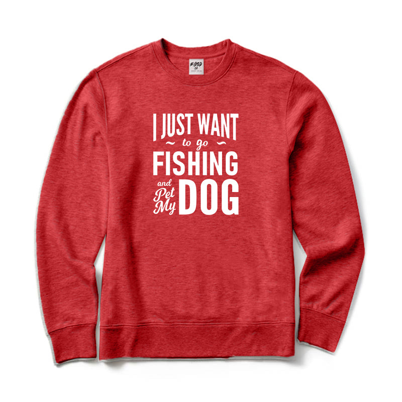 I Just Want To Go Fishing and Pet My Dog Crewneck Sweatshirt