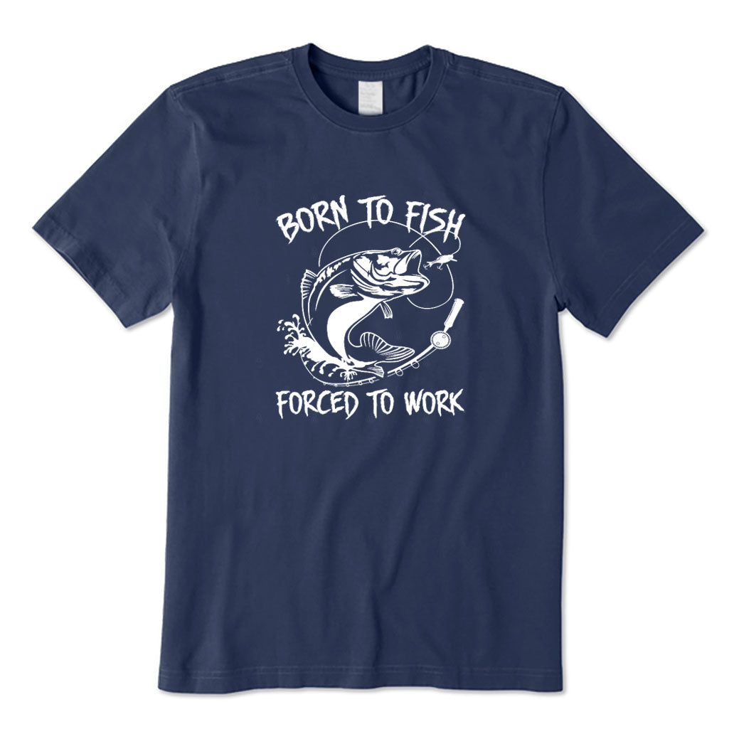 Born To Fish Forced To Work T-Shirt