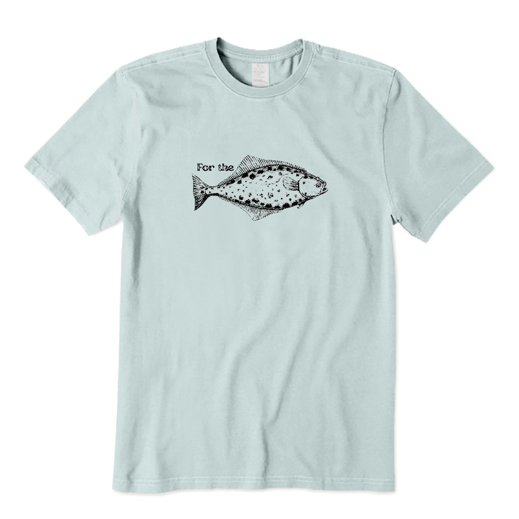 For The Halibut Fish T-Shirt