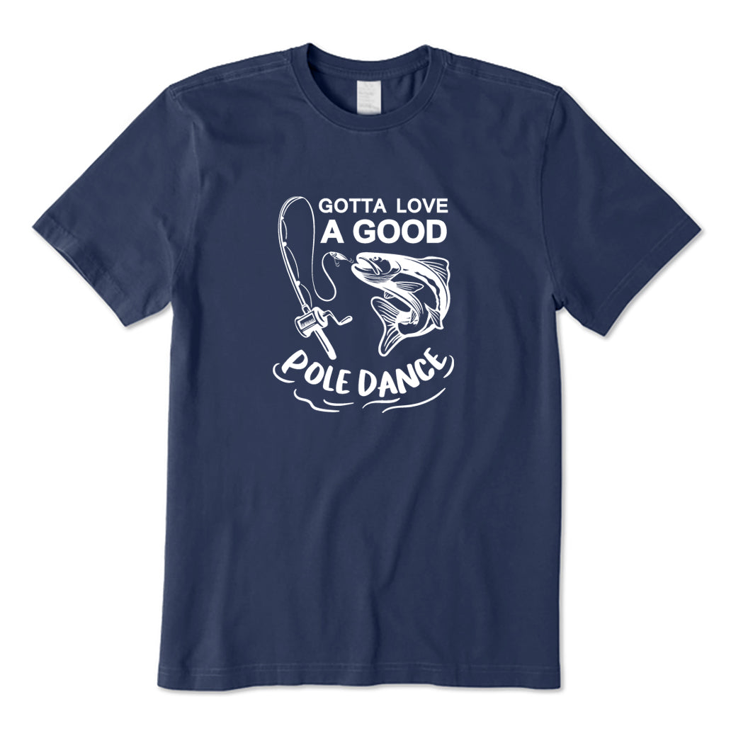 Gotta Love A Good Pole Dance T-Shirt