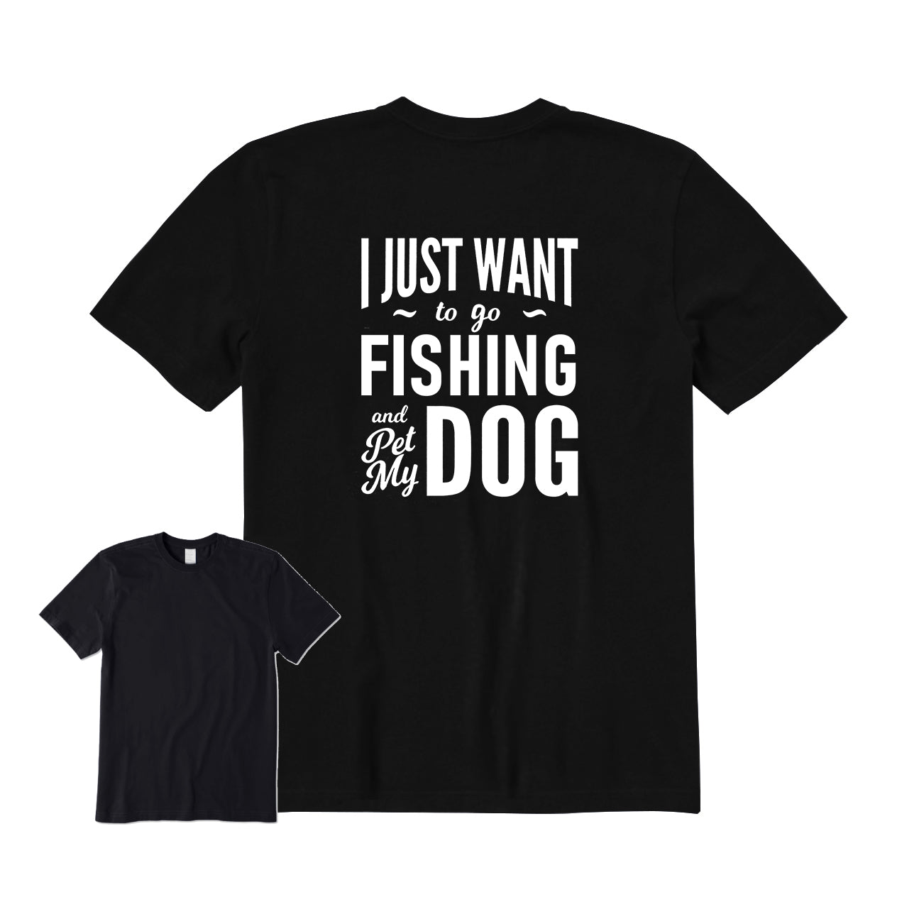 I Just Want To Go Fishing and Pet My Dog Back Graphic T-Shirt