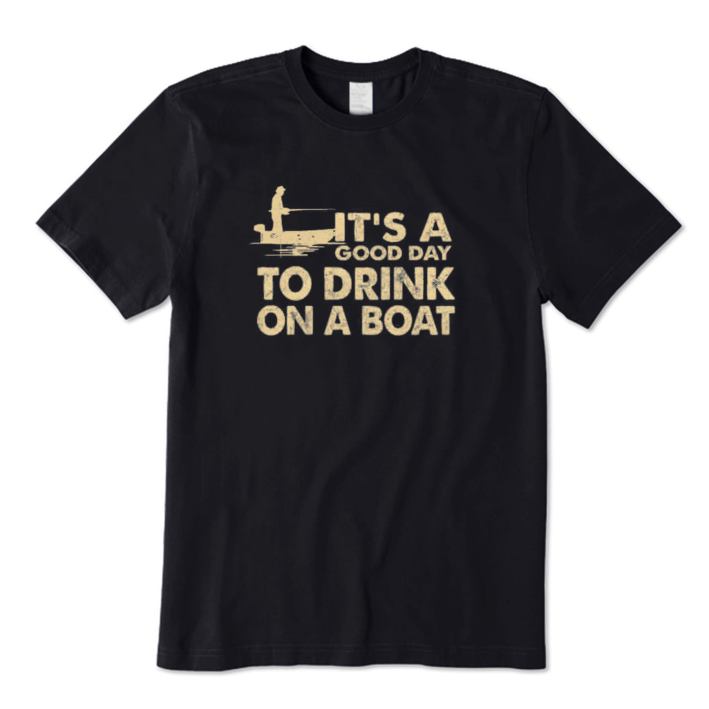 It's A Good Day To Drink on A Boat T-Shirt