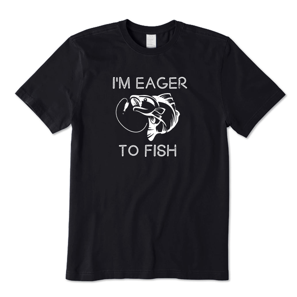 I'm Eager To Fish T-Shirt