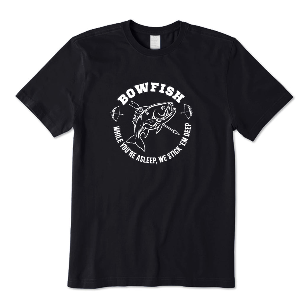 Bowfish While You're Asleep We Stick Em Deep T-Shirt