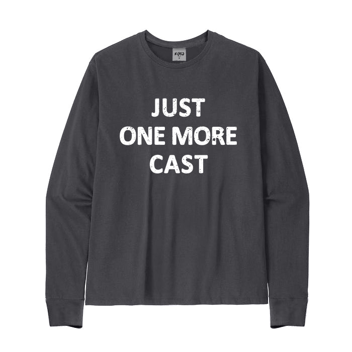 JUST ONE MORE CAST Long Sleeve T-Shirt