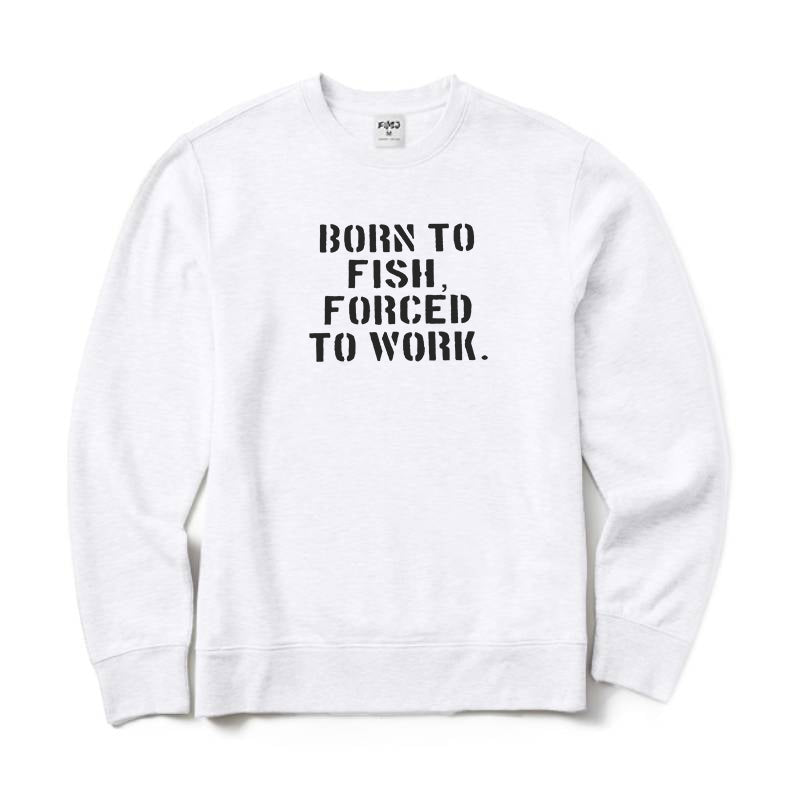 Born To Fish Forced To Work Crewneck Sweatshirt