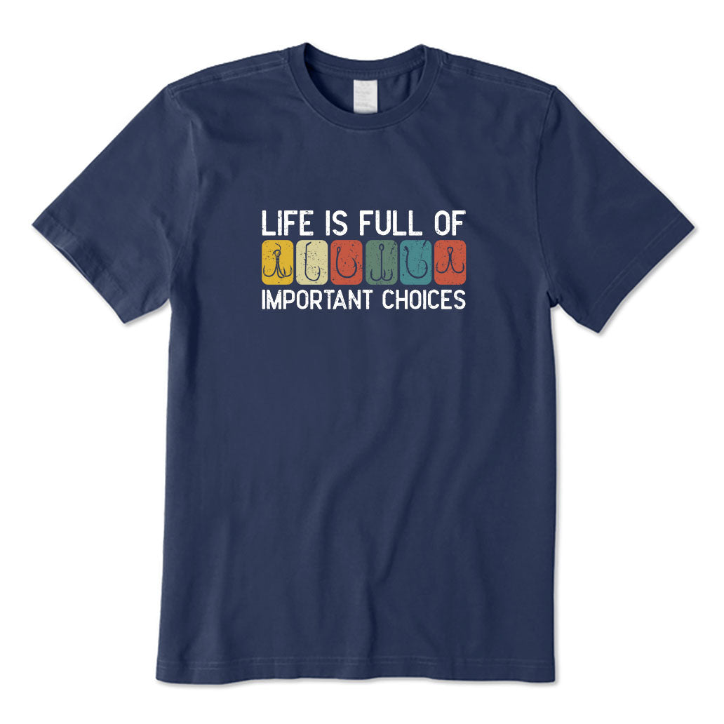 Life Is Full of Important Choices T-Shirt