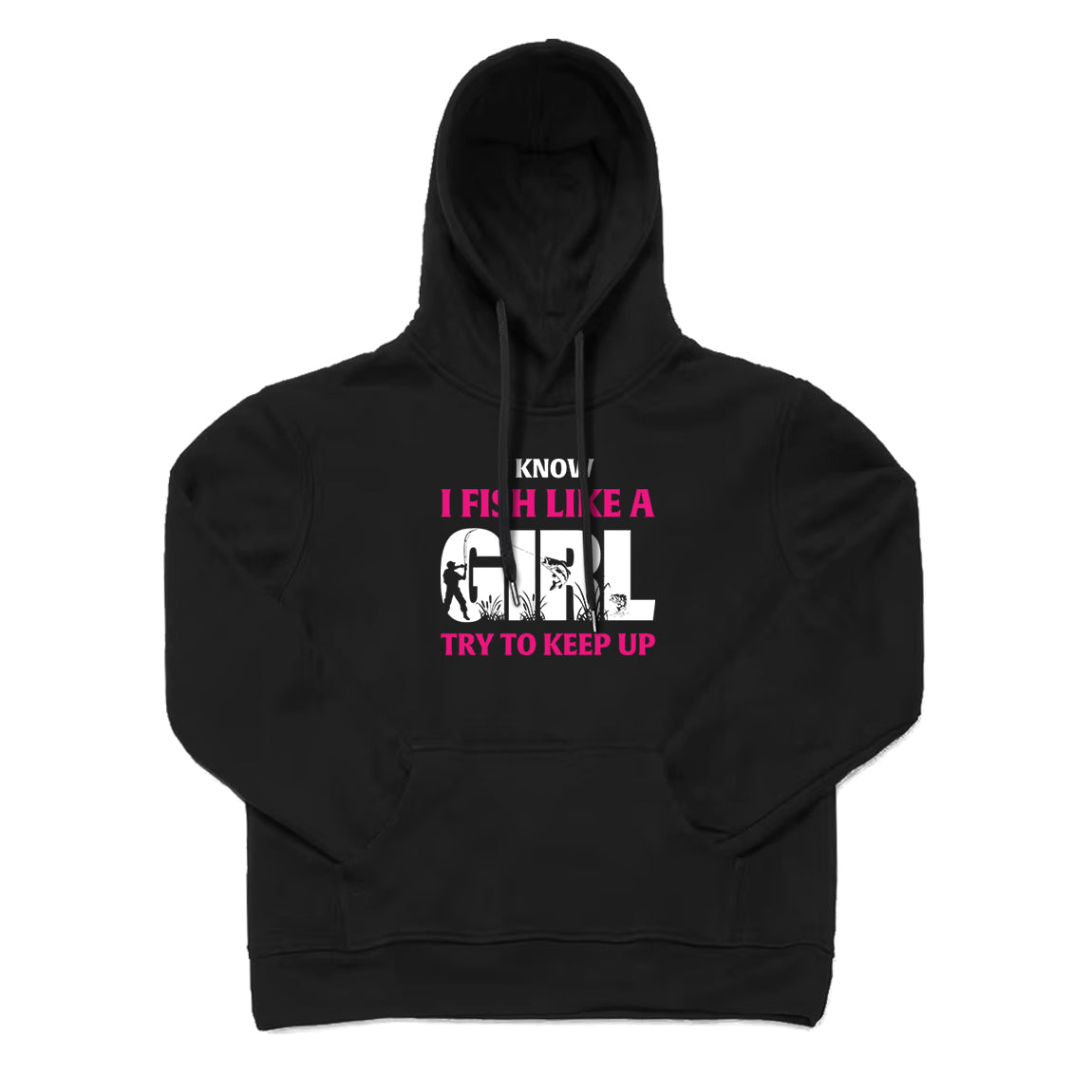 I Know I Fish Like  A Girl Try To Keep Up Hoodie