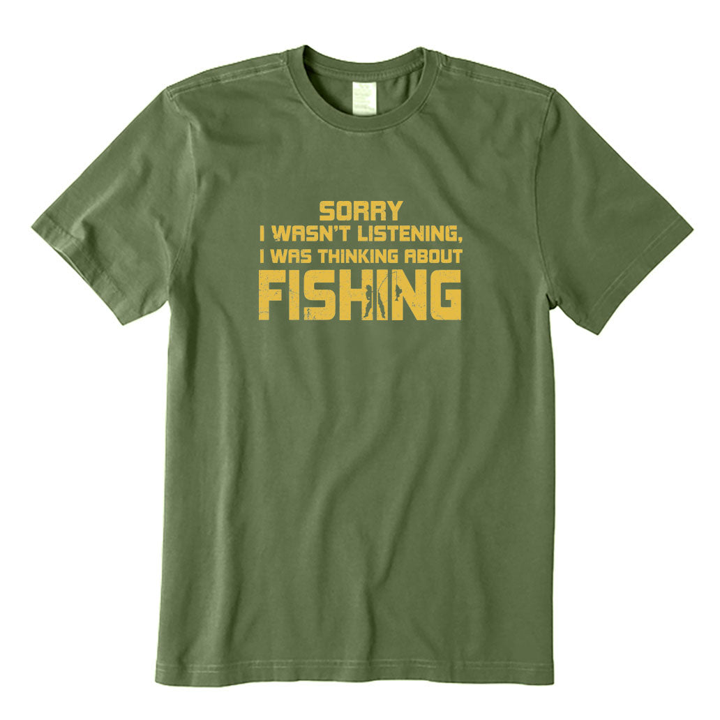 Sorry I Wasn't Listening I Was Thinking about Fishing T-Shirt