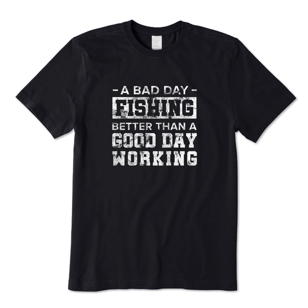 A Bad Day Fishing Good Day Working T-Shirt