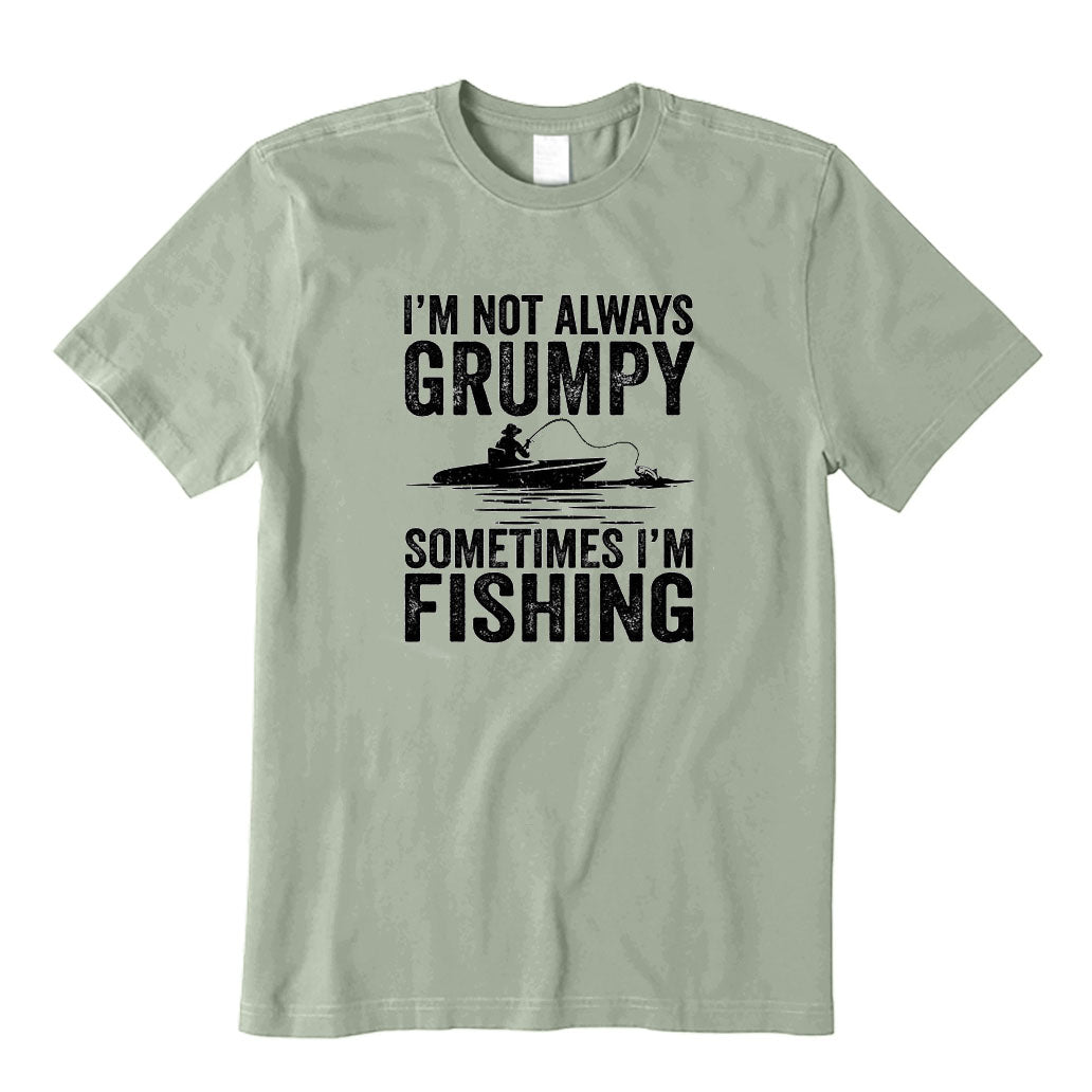 I'm Not Always Grumpy Sometimes I'm Fishing T-Shirt