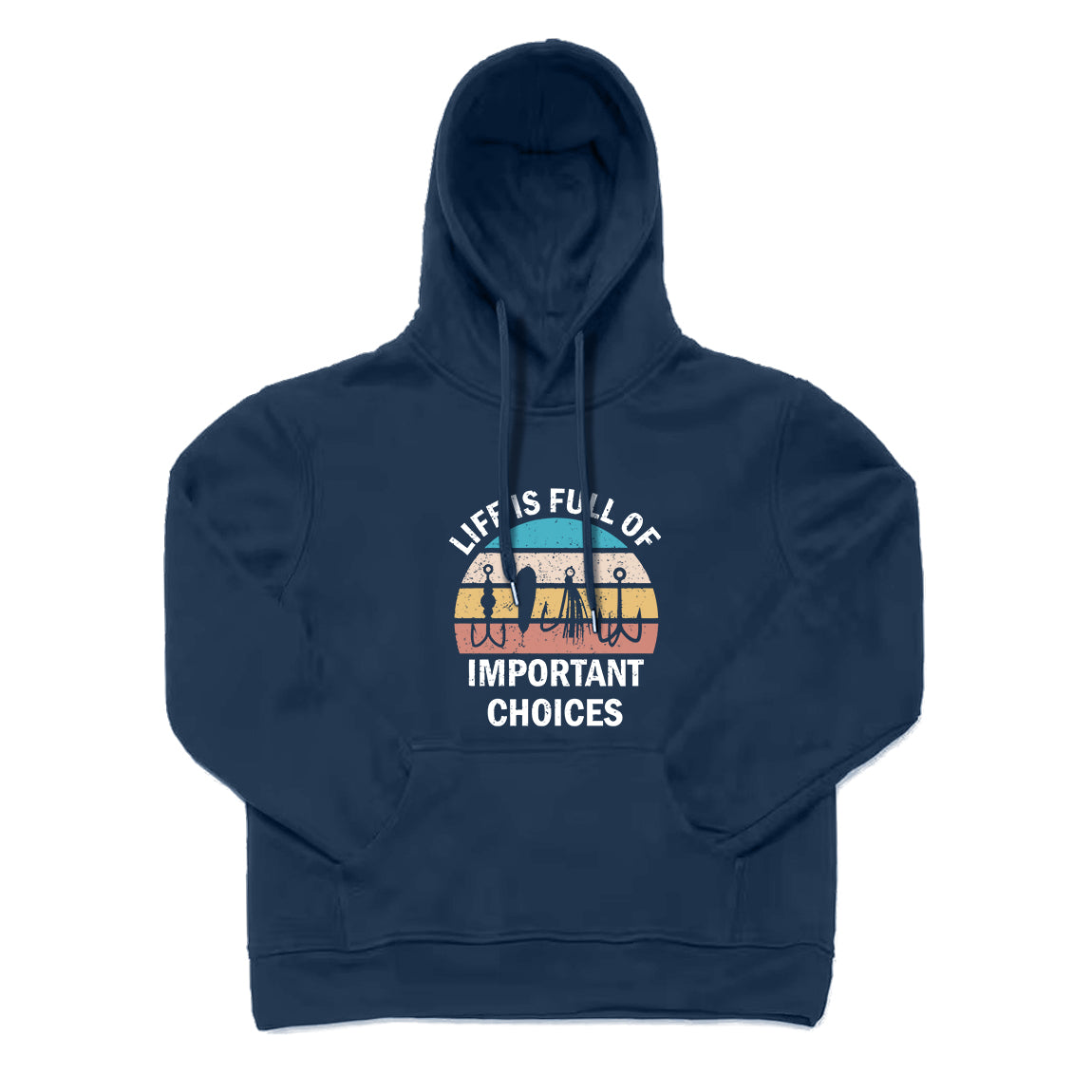 Life Is Full Of Important Choices Hoodie