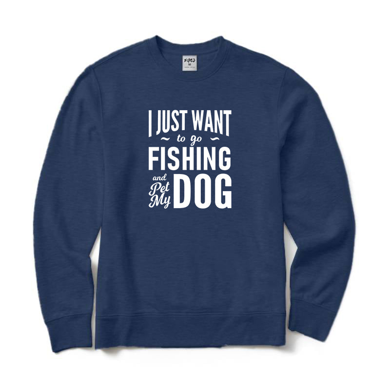 I Just Want To Go Fishing and Pet My Dog Crewneck Sweatshirt