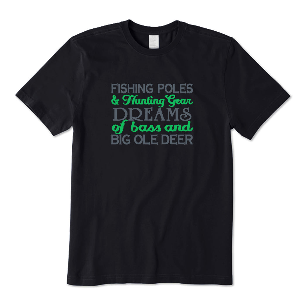 Fishing Poles & Hunting Gear Dreams Of Bass And Big Ole Deer T-Shirt