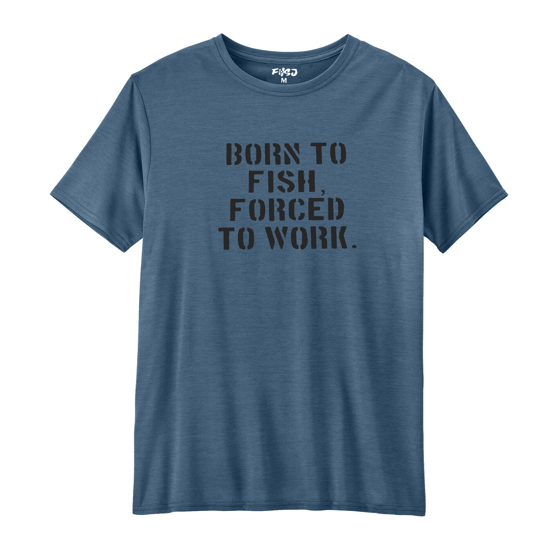 Born To Fish Forced To Work Performance T-SHIRT