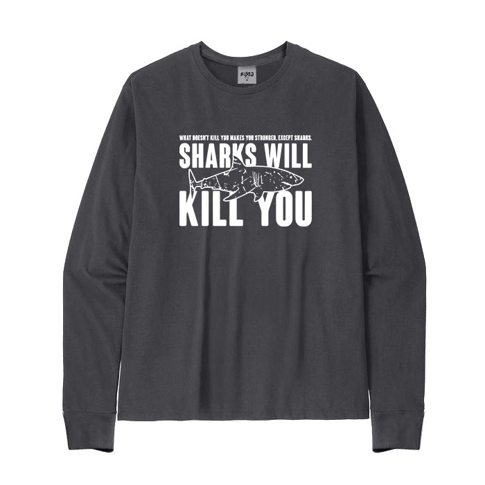 Sharks Will Kill You Long Sleeve T-Shirt