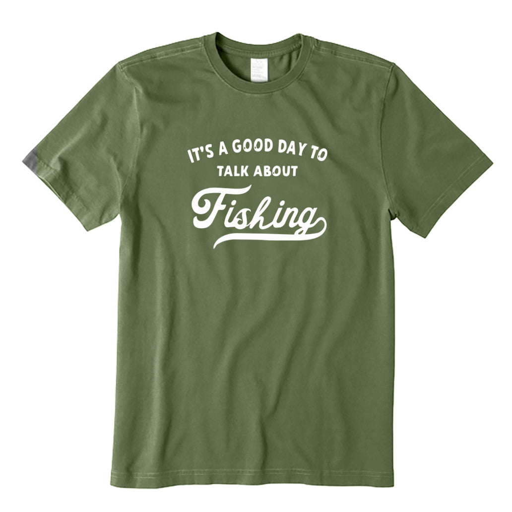 It's A Good Day To Talk about Fishing T-Shirt