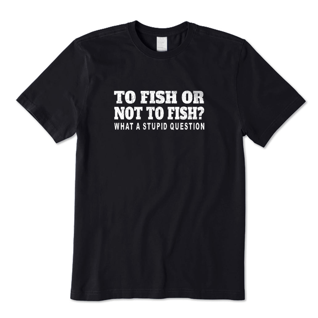 To Fish Or Not To Fish T-Shirt