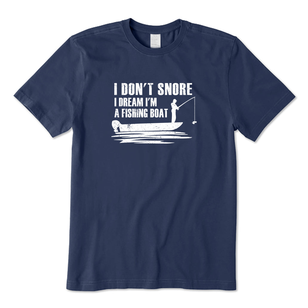 I Don't Snore I Dream I'm A Fishing Boat T-Shirt