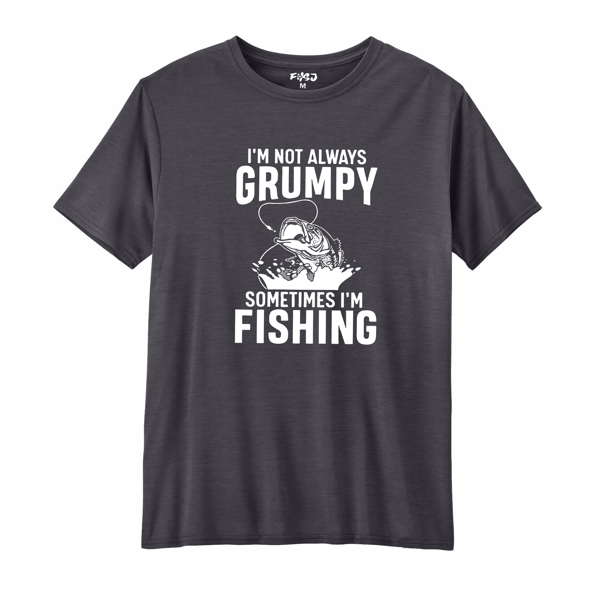 I'm Not Always Grumpy Sometimes I'm Fishing  Performance T-SHIRT