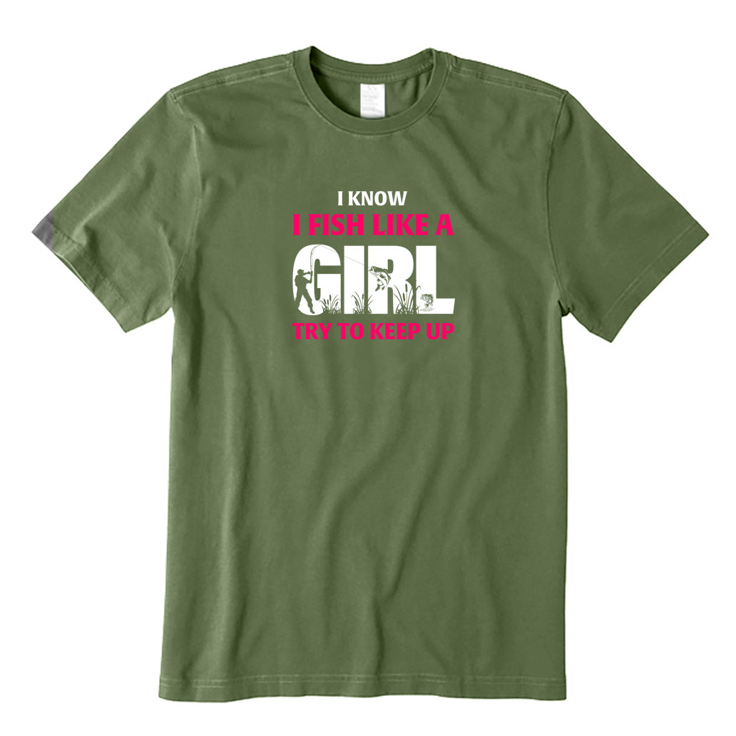 I Know I Fish Like  A Girl Try To Keep Up T-Shirt