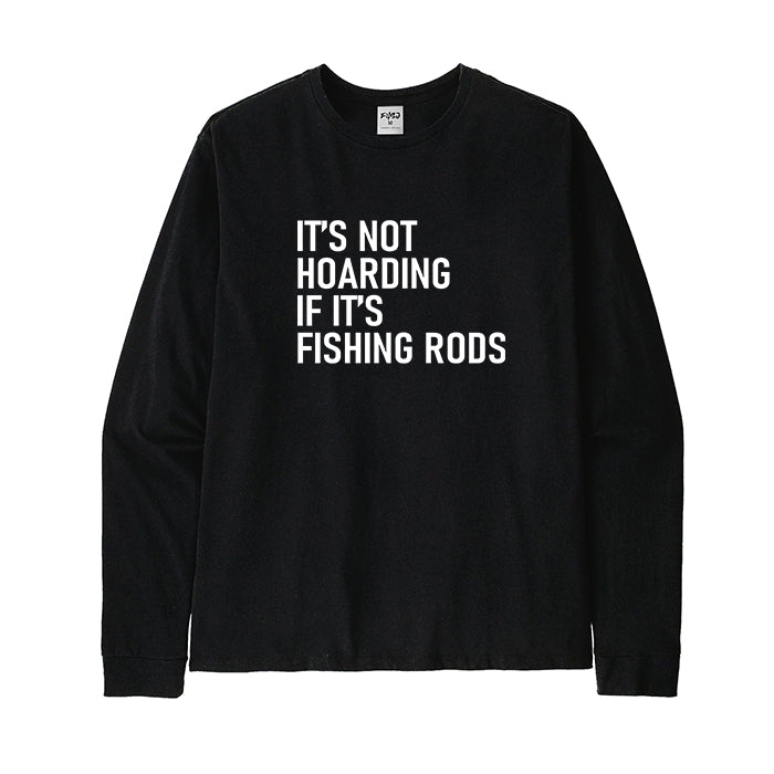 IT'S NOT HOARDING IF IT'S FISHING RODS Long Sleeve T-Shirt