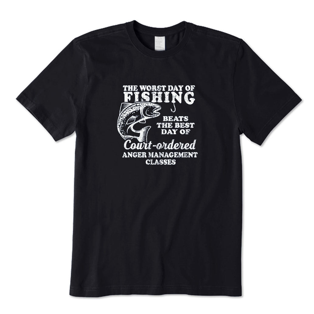 The Worst Day of Fishing Beats The Best Day of Court Ordered Anger Management Classes T-Shirt