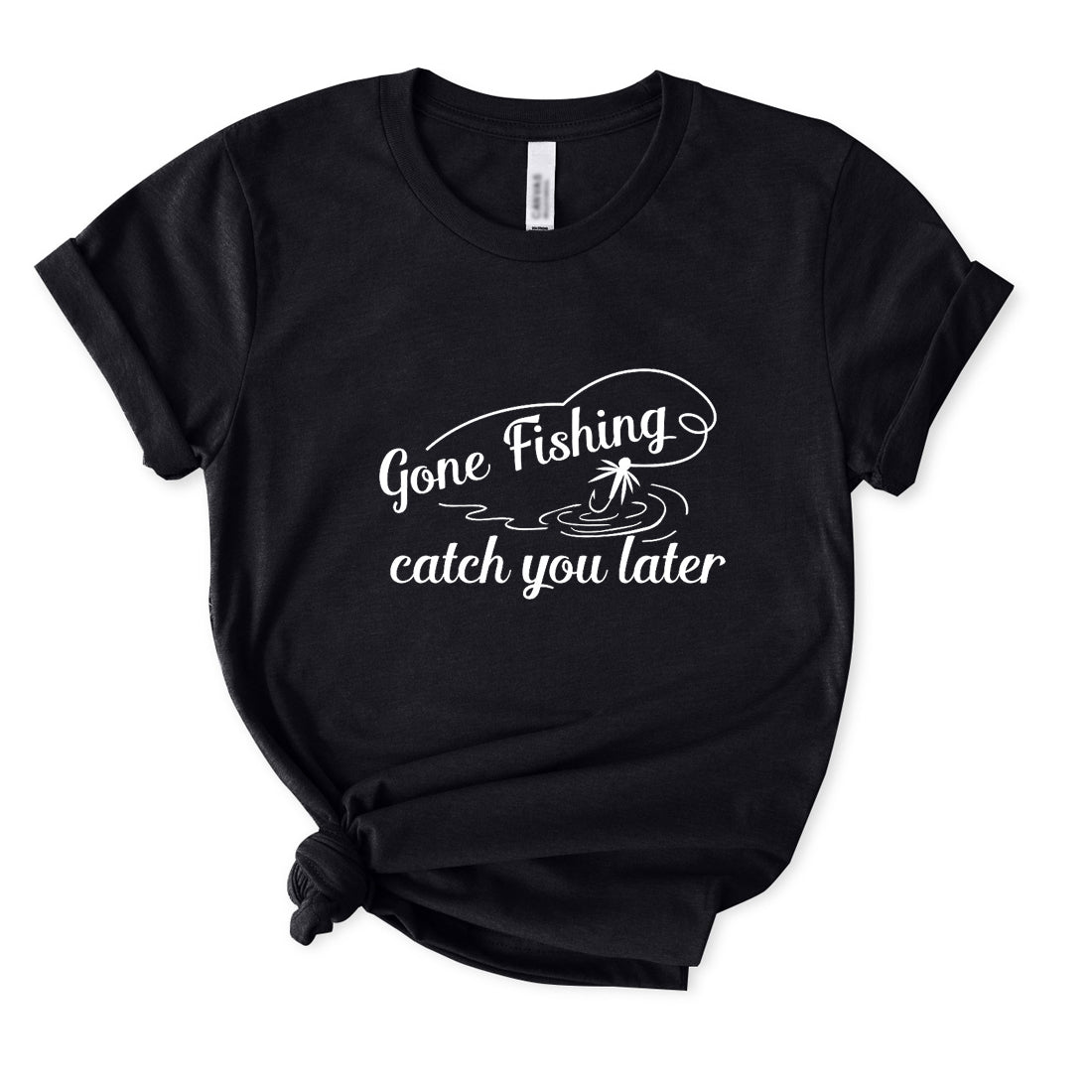 Gone Fishing Catch You Later T-Shirt for Women