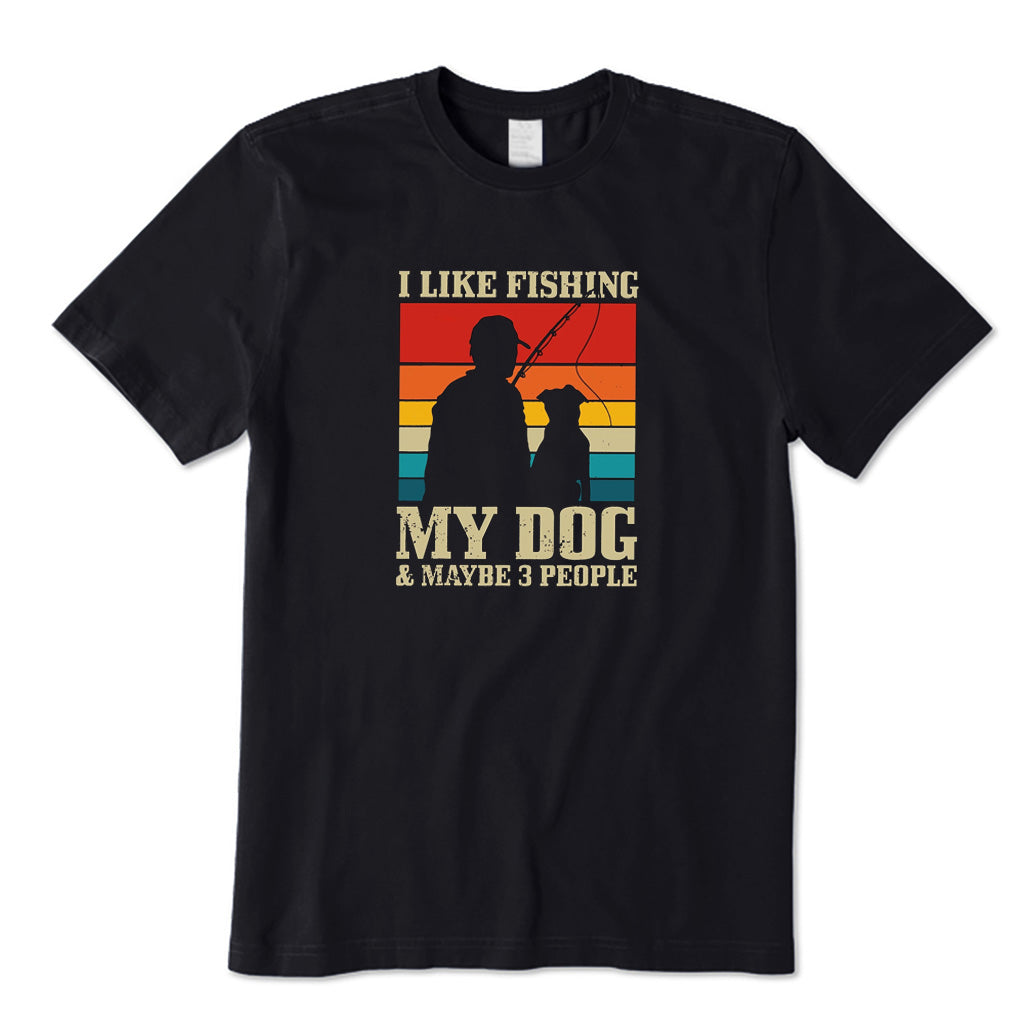 I Like Fishing My Dog & Maybe 3 People T-Shirt