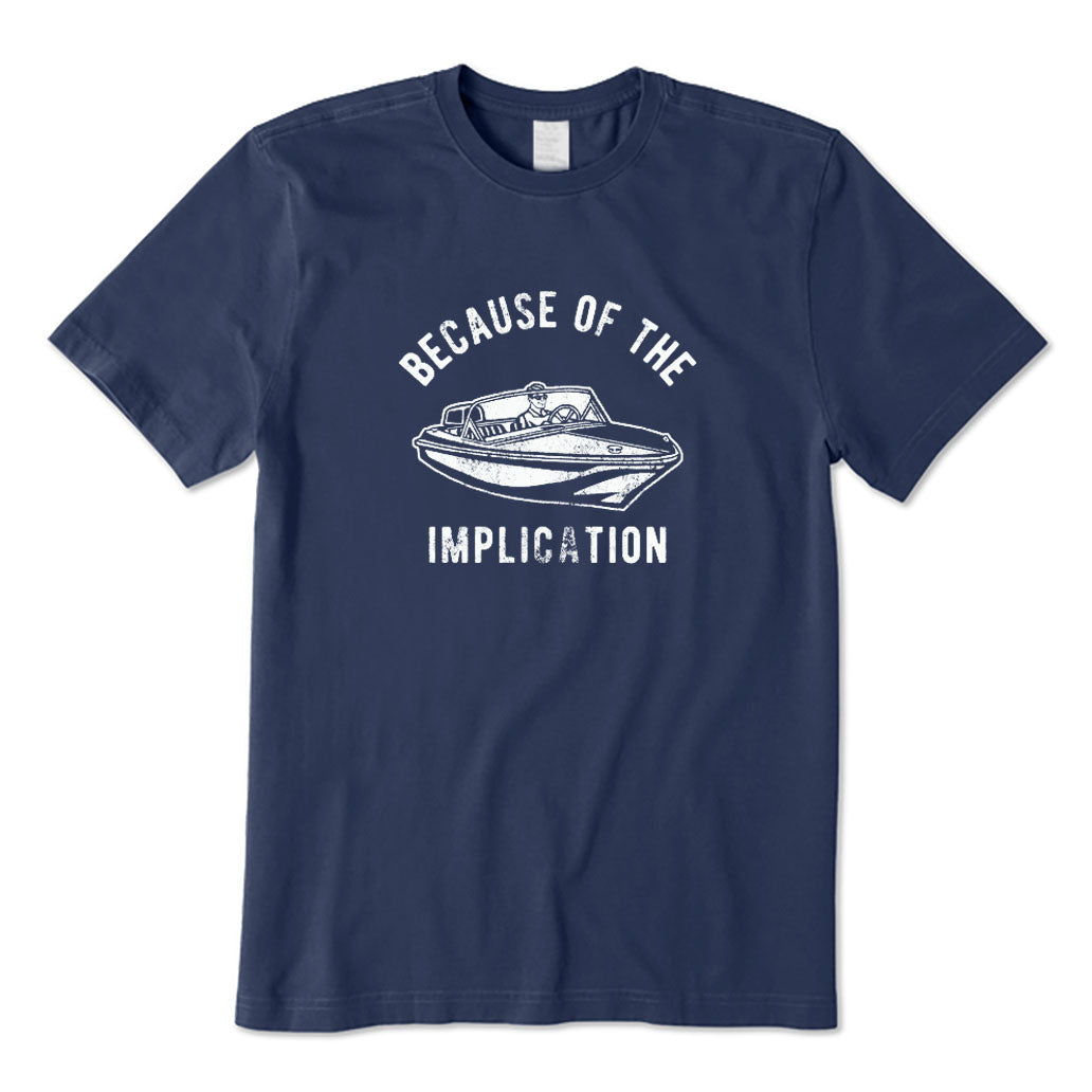 Because of The Implication T-Shirt