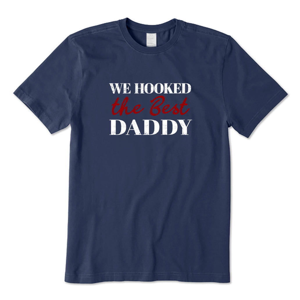 We Hooked Best Daddy T-Shirt