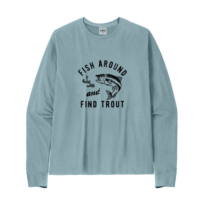 Fish Around And Find Trout  Long Sleeve T-Shirt