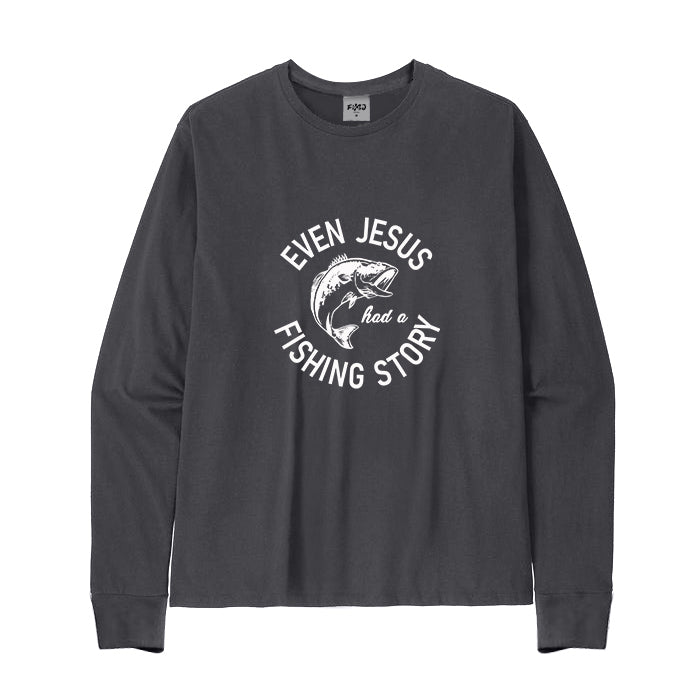 EVEN JESUS HAD A FISHING STORY Long Sleeve T-Shirt