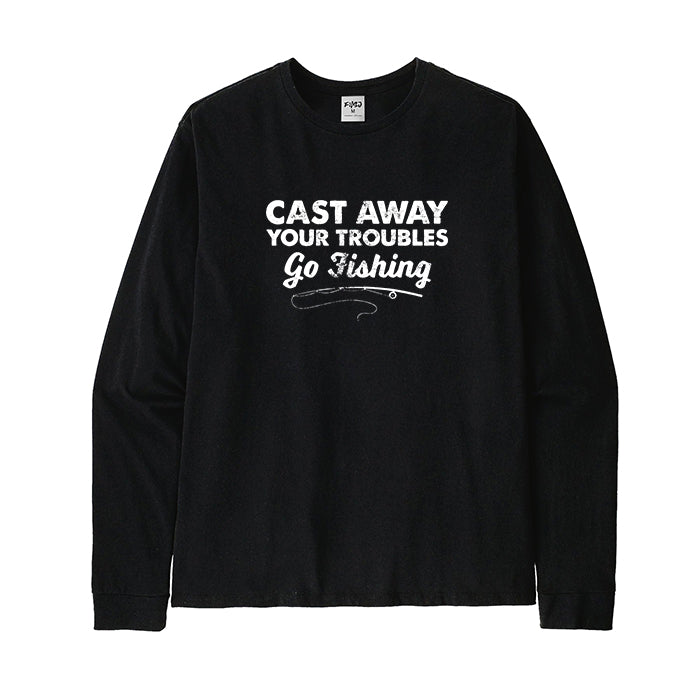 Cast Away Your Troubles Go Fishing Long Sleeve T-Shirt