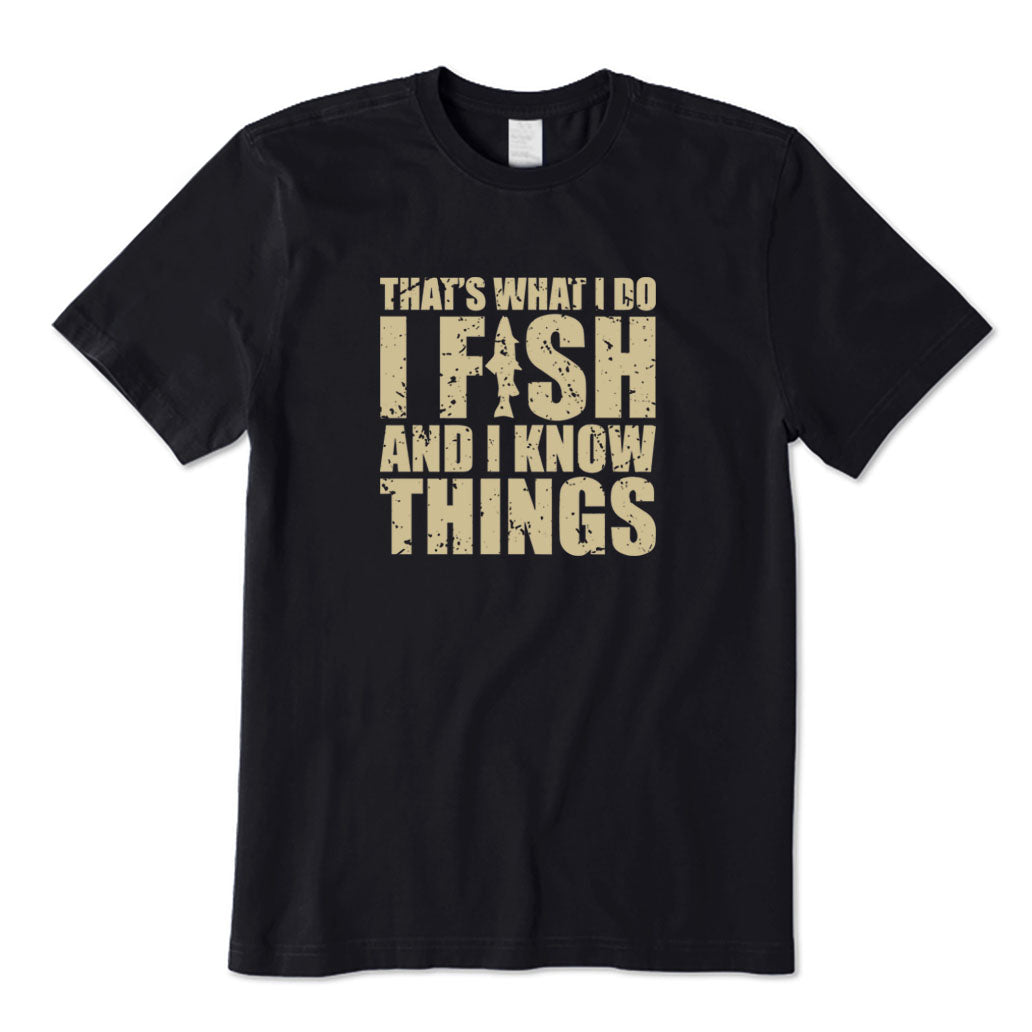 I Fish and I Know Things T-Shirt