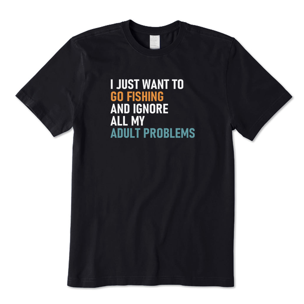 I Just Want To Go Fishing T-Shirt