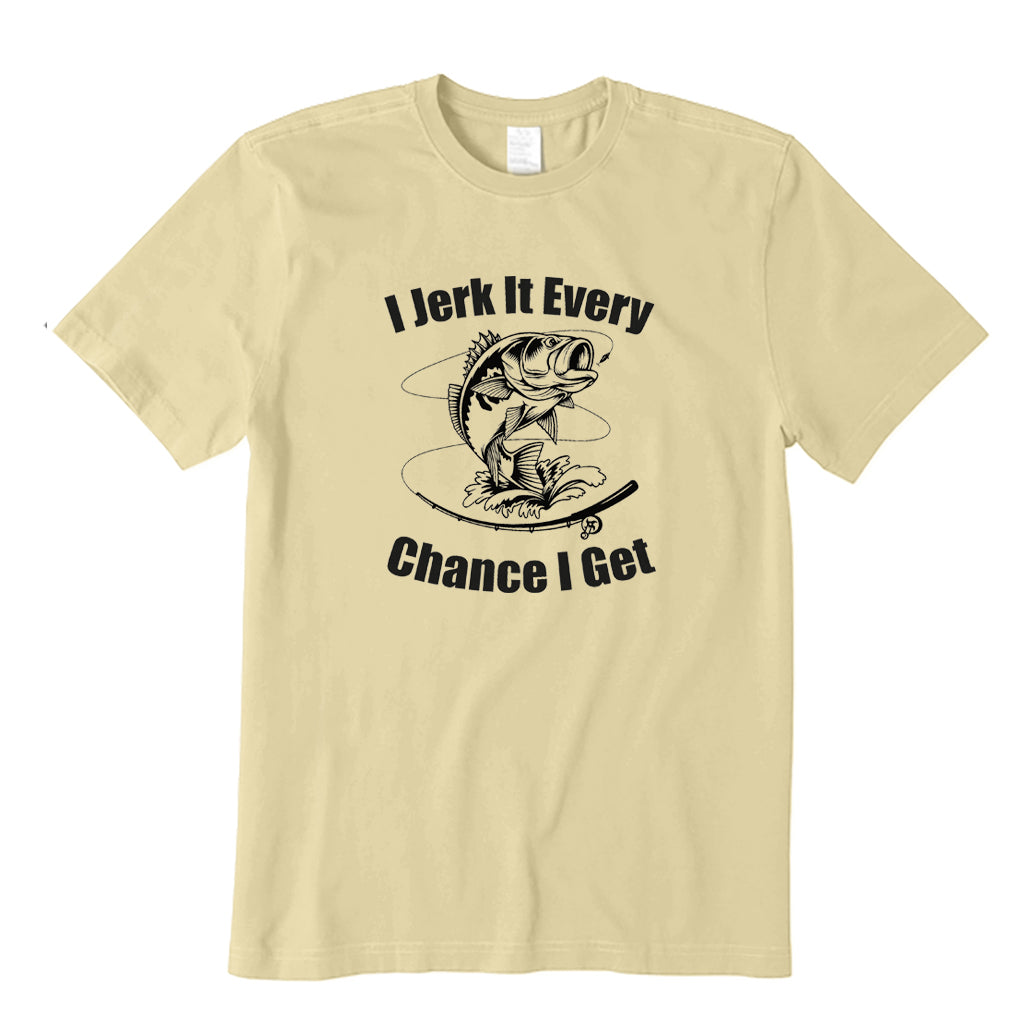 I Jerk It Every Chance I Get T-Shirt