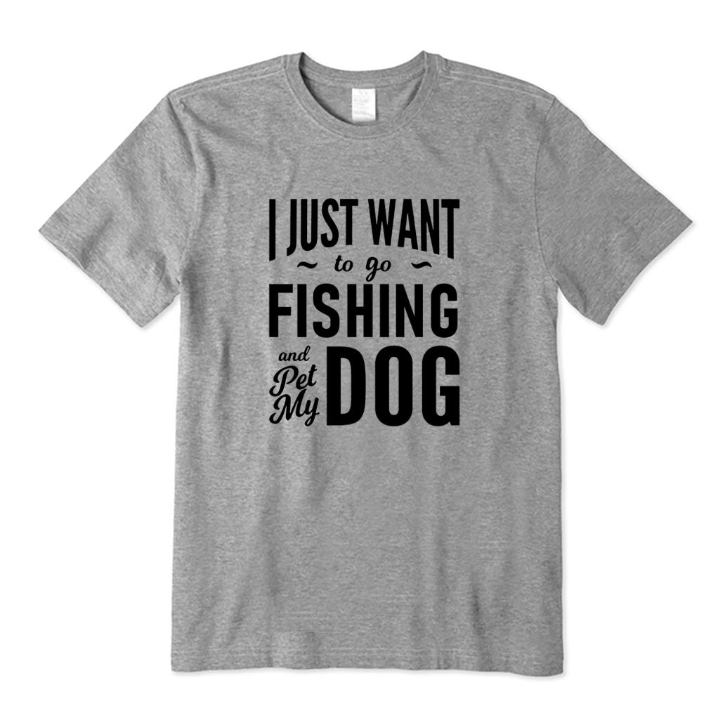 I Just Want to Go Fishing and Pet My Dog T-Shirt