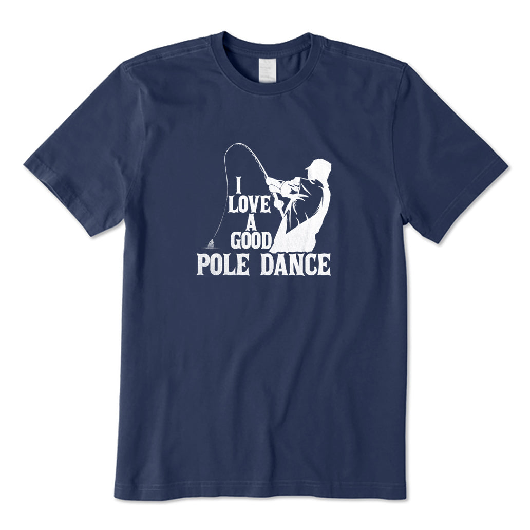 I Love A Good Pole Dance T-Shirt