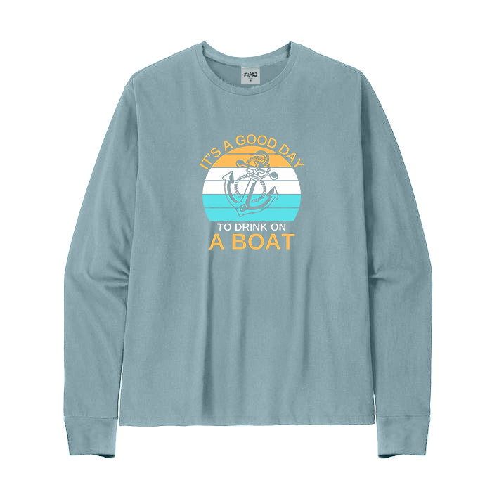 It's A Good Day To Drink on A Boat Long Sleeve T-Shirt