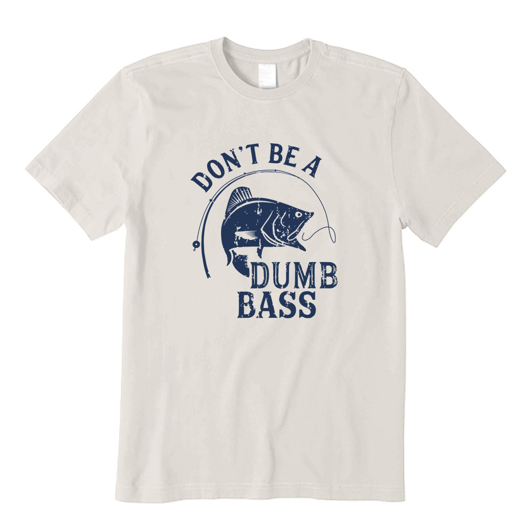 Don't Be A Dumb Bass T-Shirt